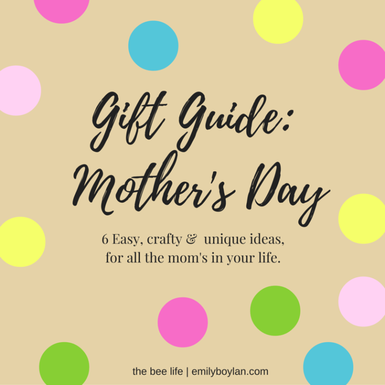 A Gift Guide to Mother's Day! - the bee life