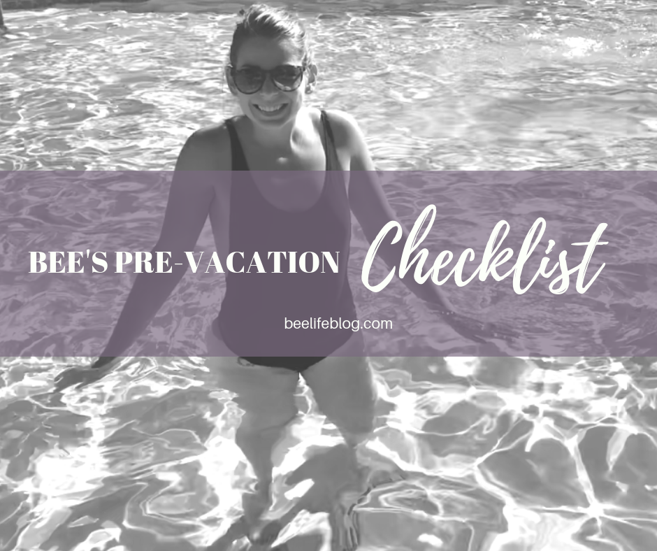 Bee's Pre Vacation Checklist - the bee life